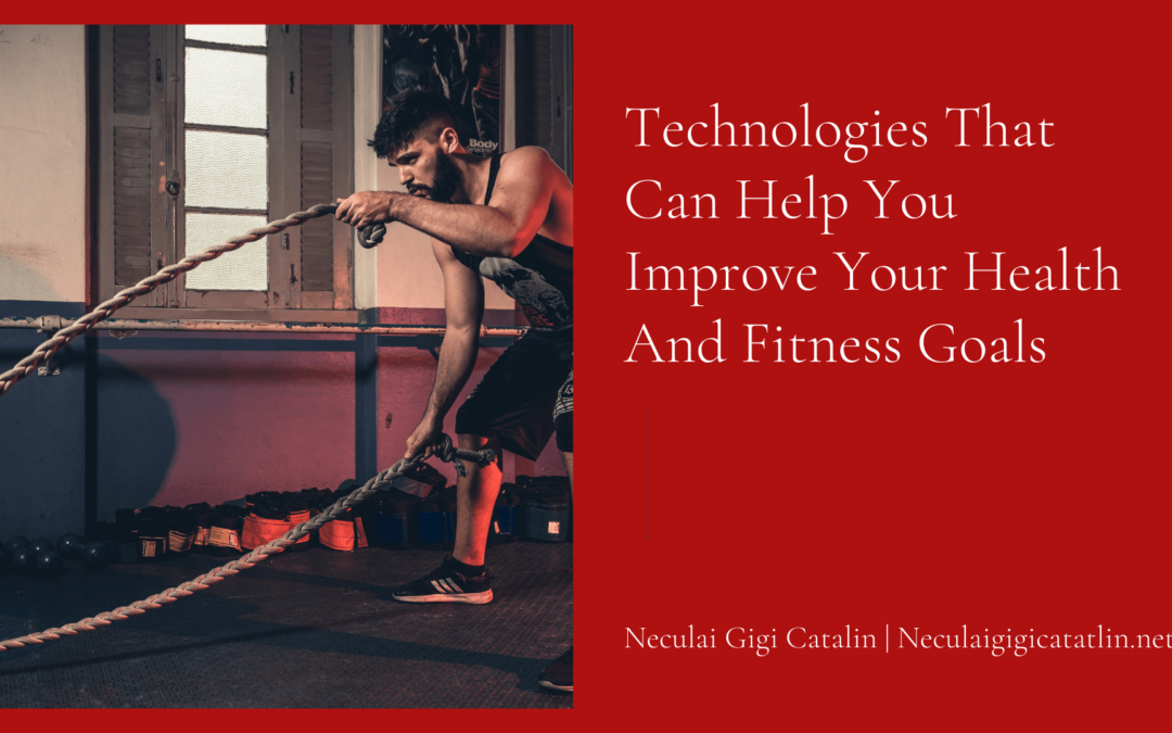 Technologies that Can Help You Improve Your Health and Fitness Goals