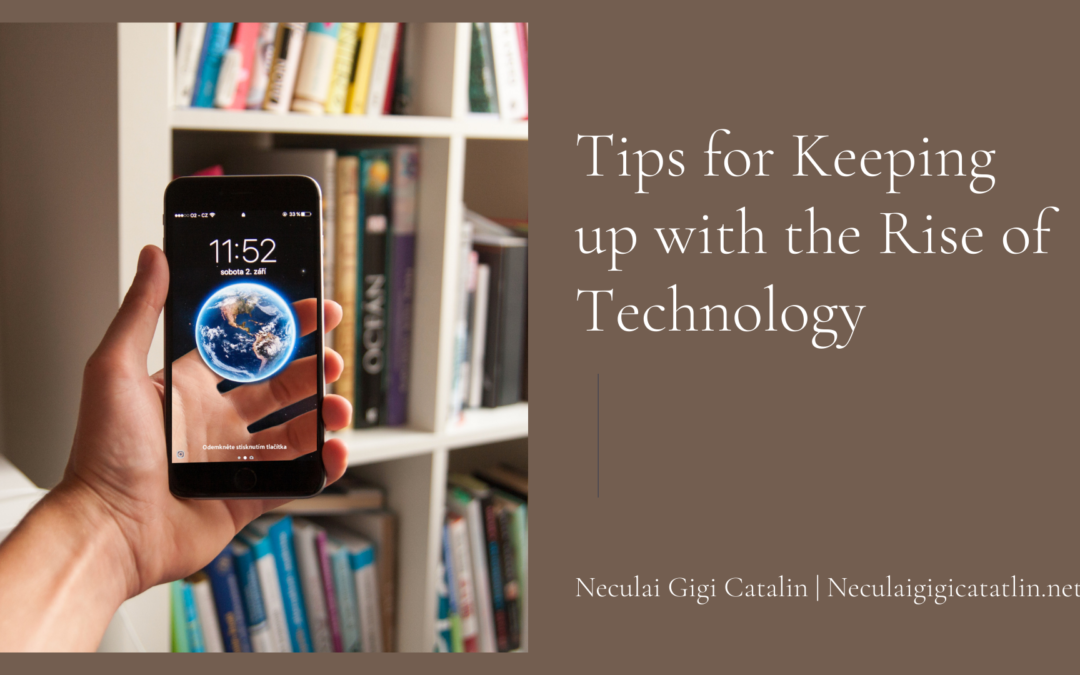 Tips for Keeping up with the Rise of Technology